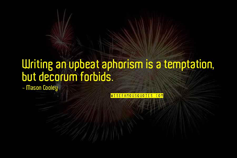 Guevaras Brooklyn Quotes By Mason Cooley: Writing an upbeat aphorism is a temptation, but