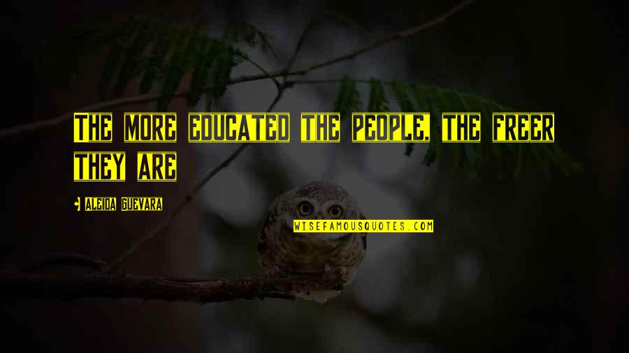 Guevara's Quotes By Aleida Guevara: The more educated the people, the freer they Guevara's Quotes By Aleida Guevara: The more educated the people, the freer they