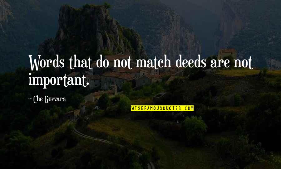Guevara's Quotes By Che Guevara: Words that do not match deeds are not Guevara's Quotes By Che Guevara: Words that do not match deeds are not