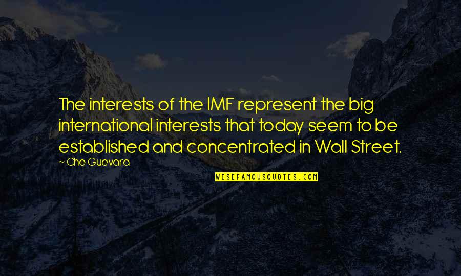 Guevara's Quotes By Che Guevara: The interests of the IMF represent the big Guevara's Quotes By Che Guevara: The interests of the IMF represent the big