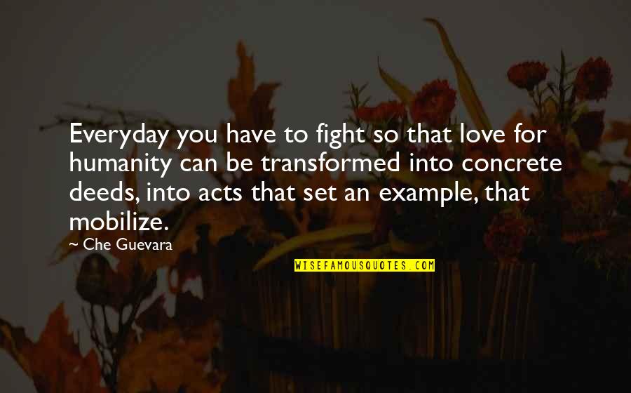 Guevara's Quotes By Che Guevara: Everyday you have to fight so that love