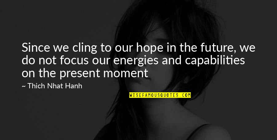 Guff Quotes By Thich Nhat Hanh: Since we cling to our hope in the