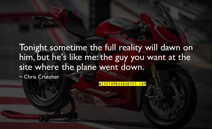 Guffawing Mean Quotes By Chris Crutcher: Tonight sometime the full reality will dawn on Guffawing Mean Quotes By Chris Crutcher: Tonight sometime the full reality will dawn on