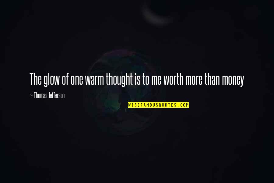 Guffy Quotes By Thomas Jefferson: The glow of one warm thought is to Guffy Quotes By Thomas Jefferson: The glow of one warm thought is to