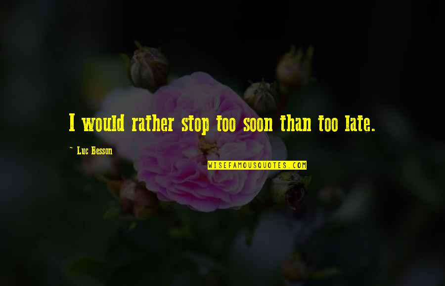 Gufo Di Quotes By Luc Besson: I would rather stop too soon than too
