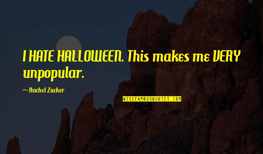 Gufo Di Quotes By Rachel Zucker: I HATE HALLOWEEN. This makes me VERY unpopular.