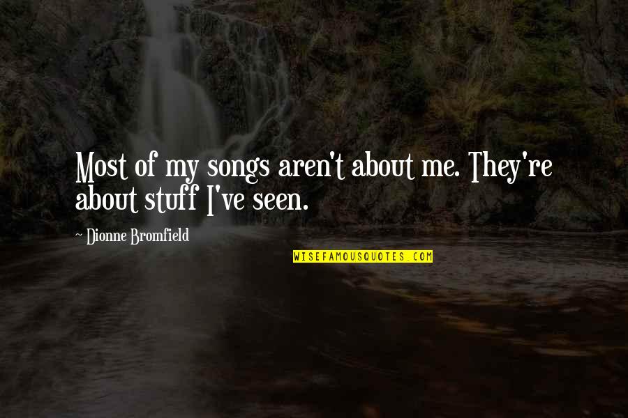 Guftagu Quotes By Dionne Bromfield: Most of my songs aren't about me. They're
