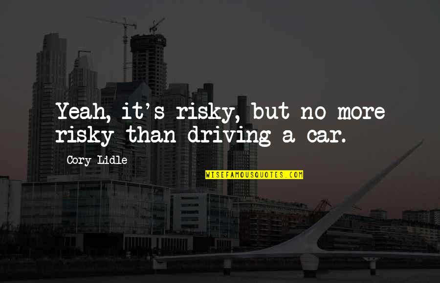 Gugalai Quotes By Cory Lidle: Yeah, it's risky, but no more risky than