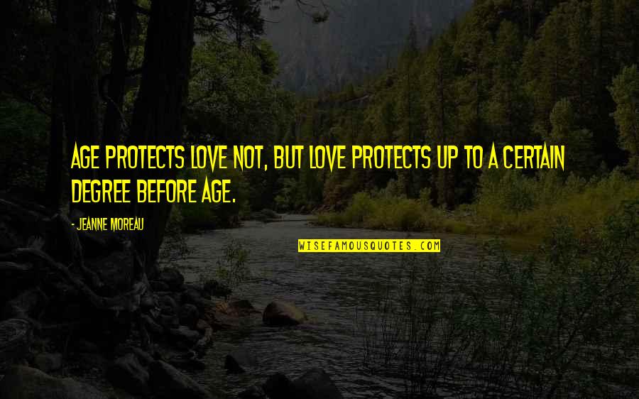 Gugelhof Quotes By Jeanne Moreau: Age protects love not, but love protects up