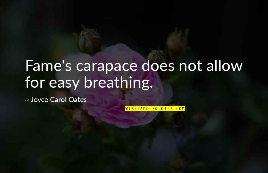 Guggemos Quotes By Joyce Carol Oates: Fame's carapace does not allow for easy breathing. Guggemos Quotes By Joyce Carol Oates: Fame's carapace does not allow for easy breathing.