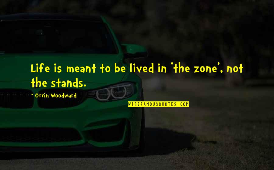 Guggenberger Appraisal Services Quotes By Orrin Woodward: Life is meant to be lived in 'the Guggenberger Appraisal Services Quotes By Orrin Woodward: Life is meant to be lived in 'the
