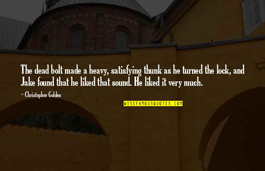 Guggenberger Malgersdorf Quotes By Christopher Golden: The dead bolt made a heavy, satisfying thunk