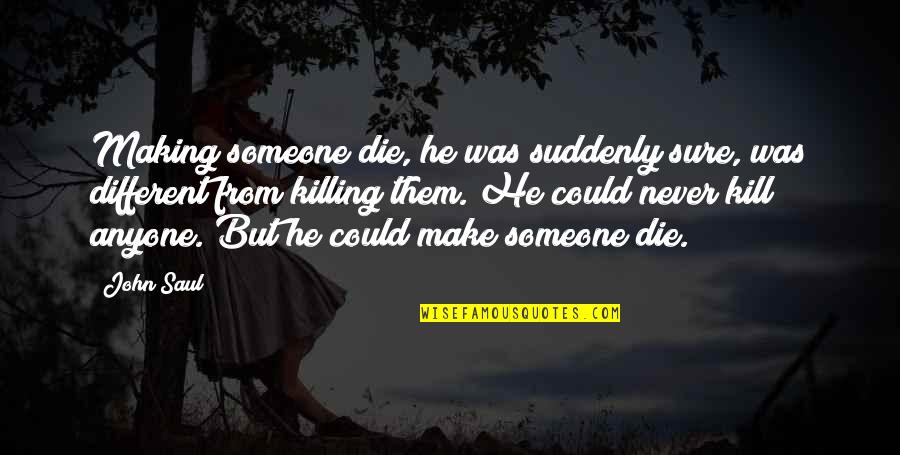 Guggenberger Malgersdorf Quotes By John Saul: Making someone die, he was suddenly sure, was
