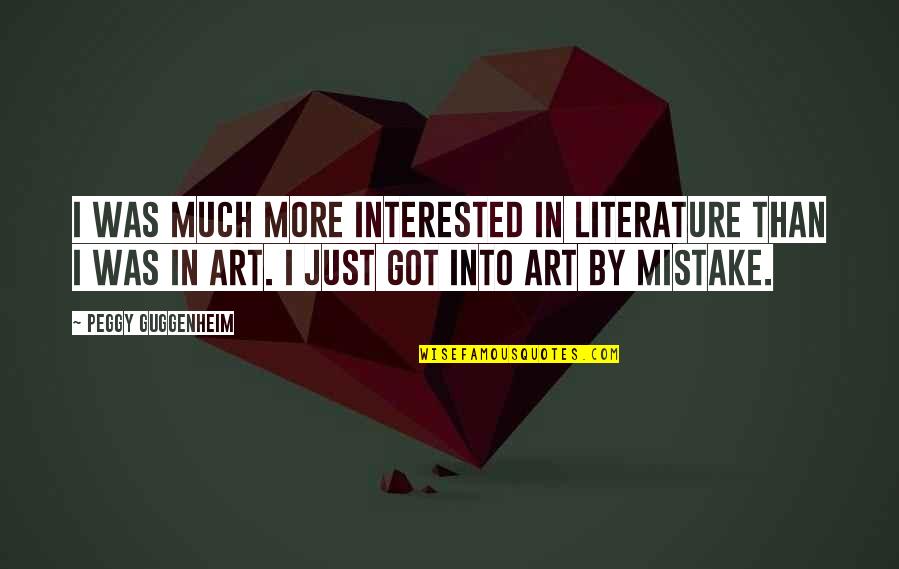 Guggenheim's Quotes By Peggy Guggenheim: I was much more interested in literature than Guggenheim's Quotes By Peggy Guggenheim: I was much more interested in literature than