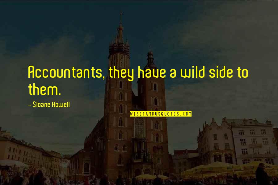 Guggenmos Name Quotes By Sloane Howell: Accountants, they have a wild side to them.