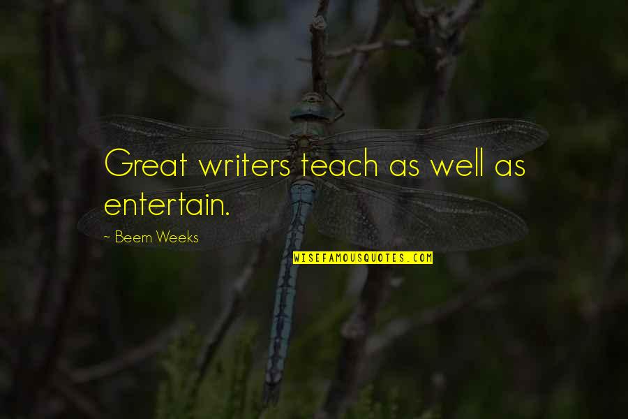 Gugging Quotes By Beem Weeks: Great writers teach as well as entertain.
