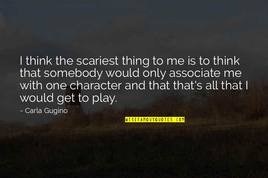 Gugino Quotes By Carla Gugino: I think the scariest thing to me is