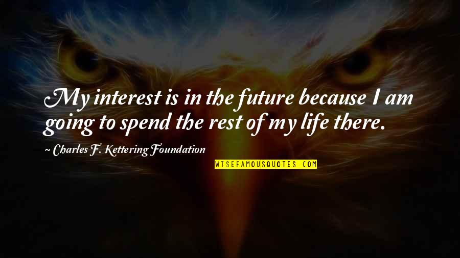 Gugler Turbine Quotes By Charles F. Kettering Foundation: My interest is in the future because I Gugler Turbine Quotes By Charles F. Kettering Foundation: My interest is in the future because I