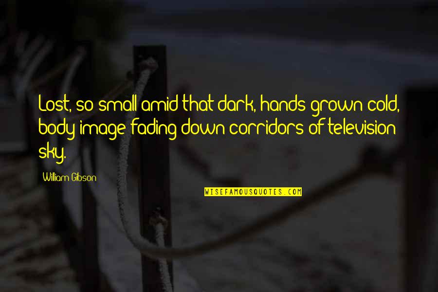 Guglielmino Athletics Quotes By William Gibson: Lost, so small amid that dark, hands grown Guglielmino Athletics Quotes By William Gibson: Lost, so small amid that dark, hands grown