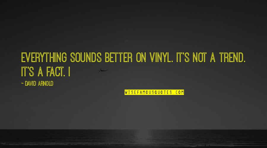 Guglielmino Surfing Quotes By David Arnold: Everything sounds better on vinyl. It's not a