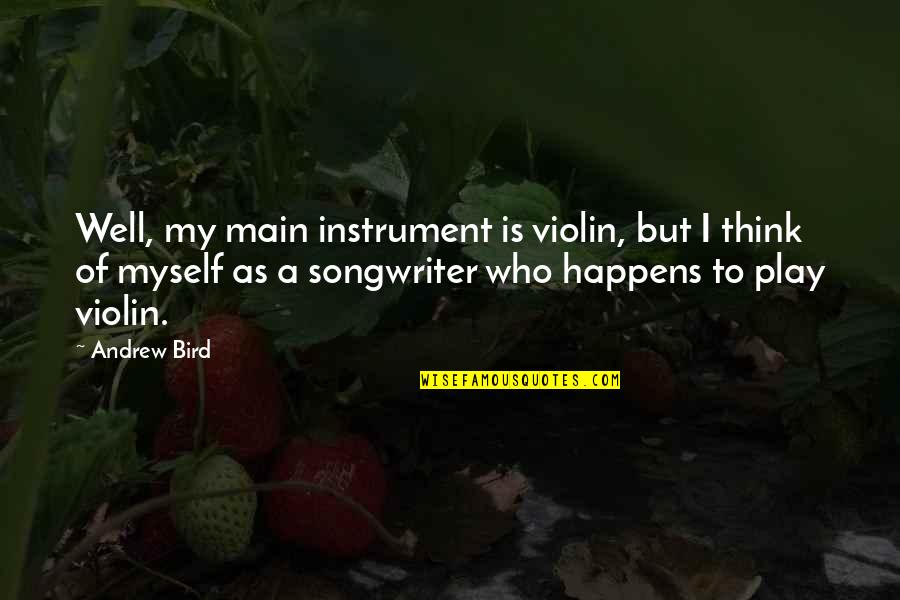 Guglielmo Marconi Quotes By Andrew Bird: Well, my main instrument is violin, but I Guglielmo Marconi Quotes By Andrew Bird: Well, my main instrument is violin, but I