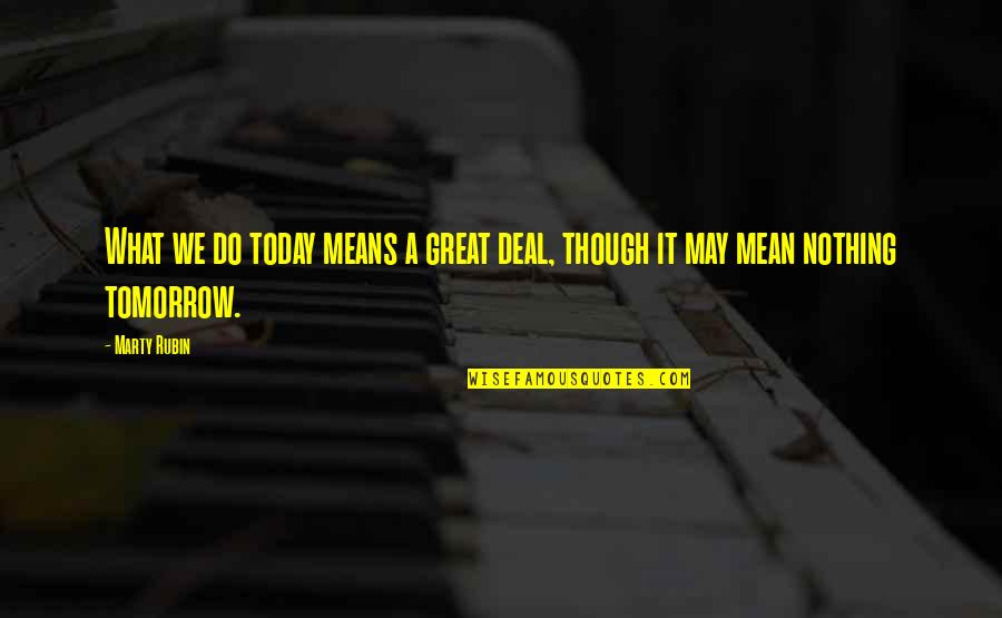 Gugliotta Adele Hunterdon Quotes By Marty Rubin: What we do today means a great deal,