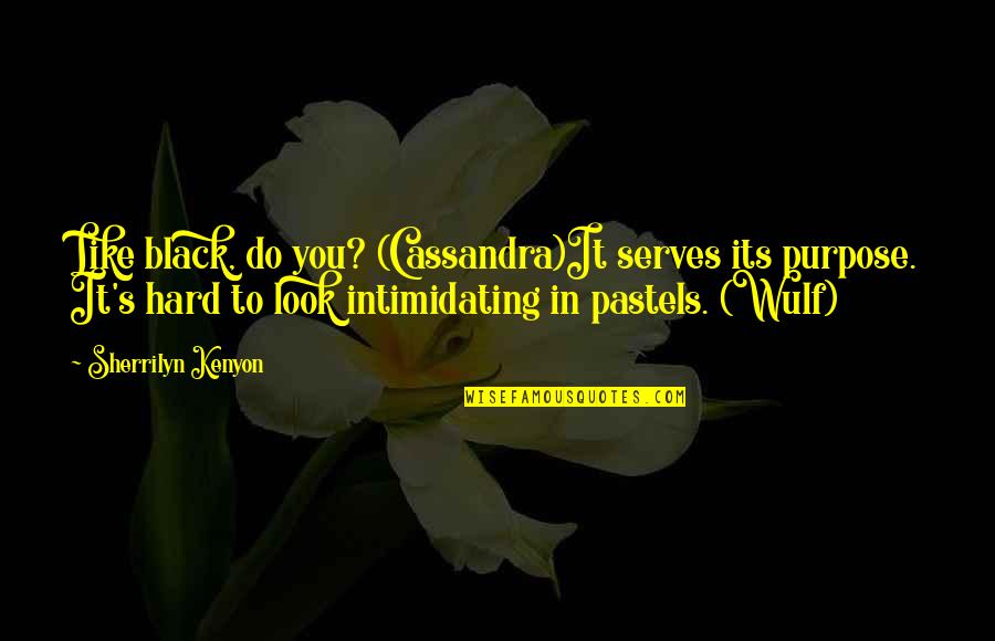 Gugliotta Adele Hunterdon Quotes By Sherrilyn Kenyon: Like black, do you? (Cassandra)It serves its purpose.