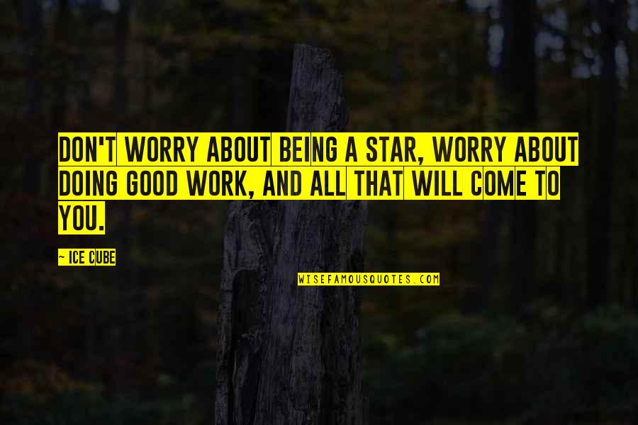 Gugliottis Wethersfield Quotes By Ice Cube: Don't worry about being a star, worry about Gugliottis Wethersfield Quotes By Ice Cube: Don't worry about being a star, worry about