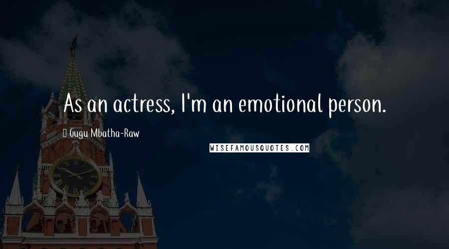 Gugu Mbatha-Raw quotes: As an actress, I'm an emotional person.