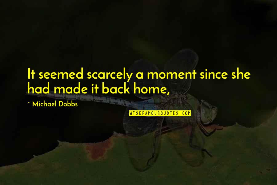Gugun Deep Quotes By Michael Dobbs: It seemed scarcely a moment since she had Gugun Deep Quotes By Michael Dobbs: It seemed scarcely a moment since she had