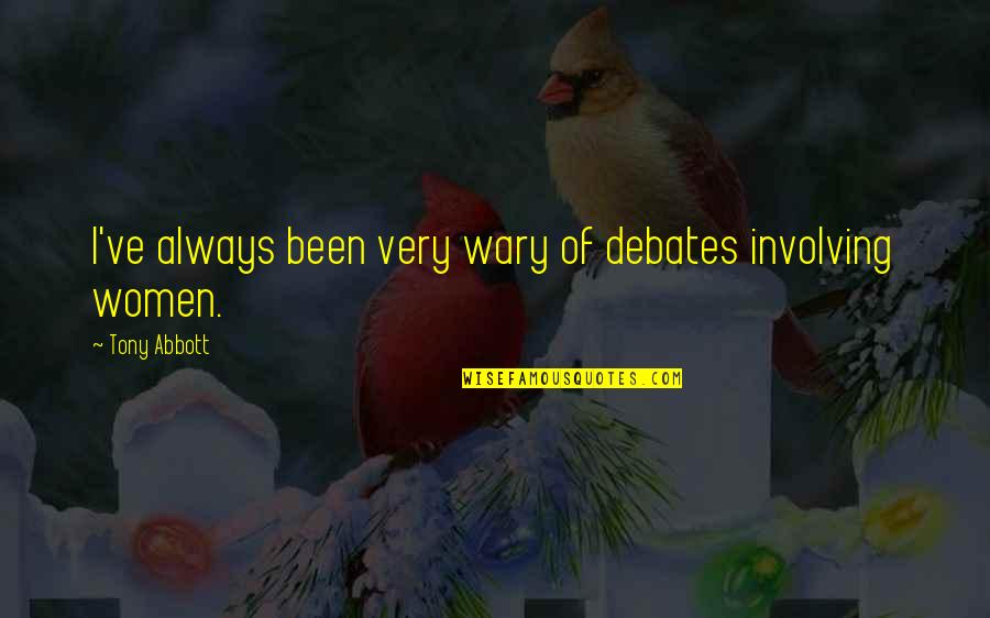 Gugure Kokkuri-san Quotes By Tony Abbott: I've always been very wary of debates involving Gugure Kokkuri-san Quotes By Tony Abbott: I've always been very wary of debates involving