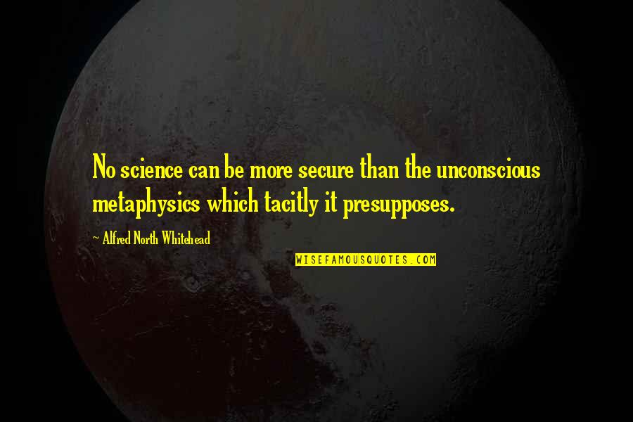 Guha In Ramayana Quotes By Alfred North Whitehead: No science can be more secure than the