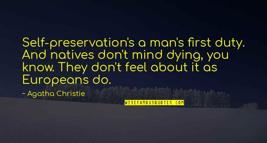 Guhoyas Quotes By Agatha Christie: Self-preservation's a man's first duty. And natives don't Guhoyas Quotes By Agatha Christie: Self-preservation's a man's first duty. And natives don't