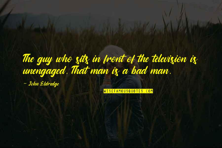 Guia Laboral Quotes By John Eldredge: The guy who sits in front of the