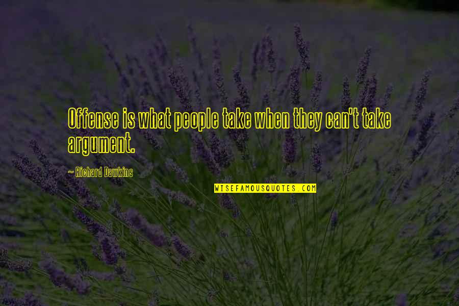 Guia Laboral Quotes By Richard Dawkins: Offense is what people take when they can't Guia Laboral Quotes By Richard Dawkins: Offense is what people take when they can't