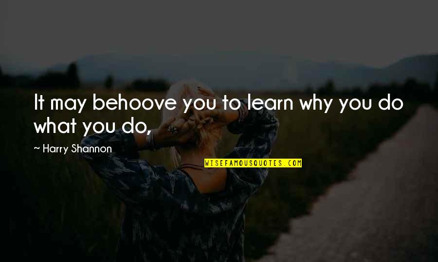 Guiados Definicion Quotes By Harry Shannon: It may behoove you to learn why you