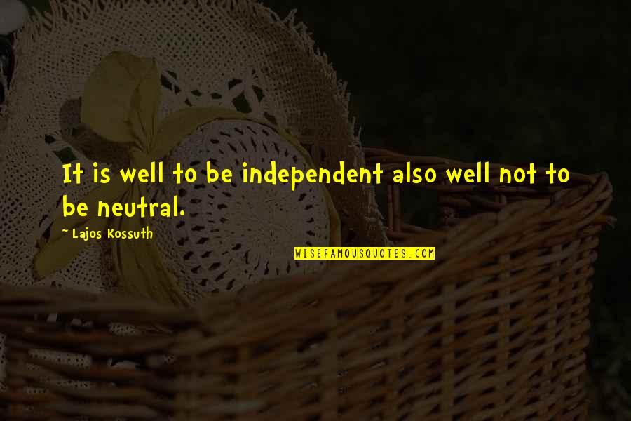 Guiados Definicion Quotes By Lajos Kossuth: It is well to be independent also well