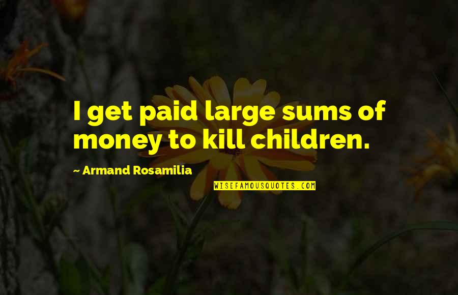 Guiando La Quotes By Armand Rosamilia: I get paid large sums of money to