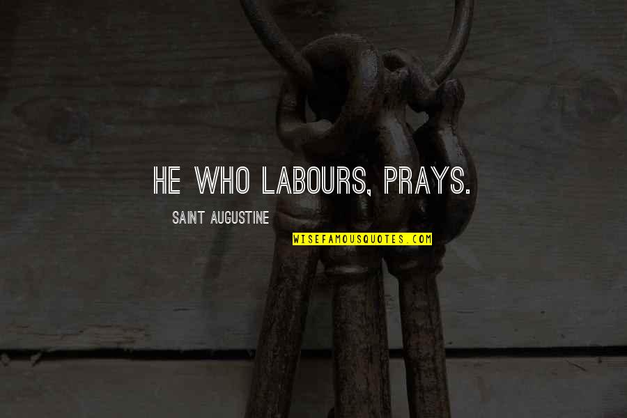 Guianolides Quotes By Saint Augustine: He who labours, prays.