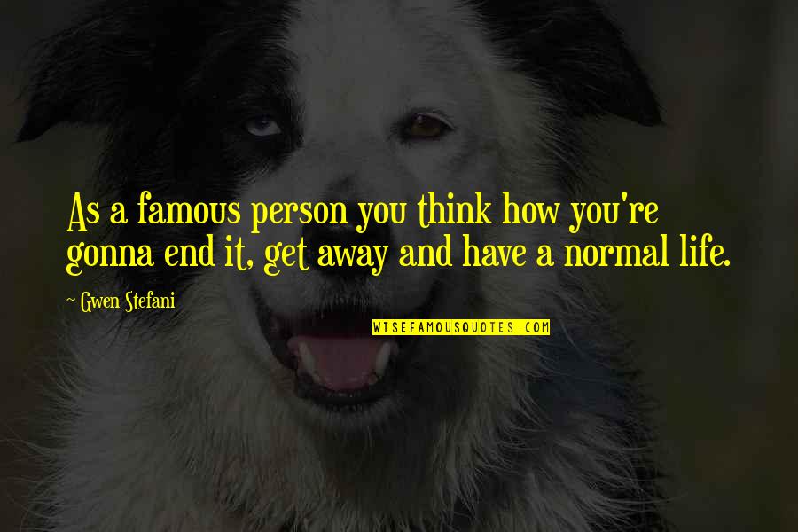Guiao De Leitura Quotes By Gwen Stefani: As a famous person you think how you're