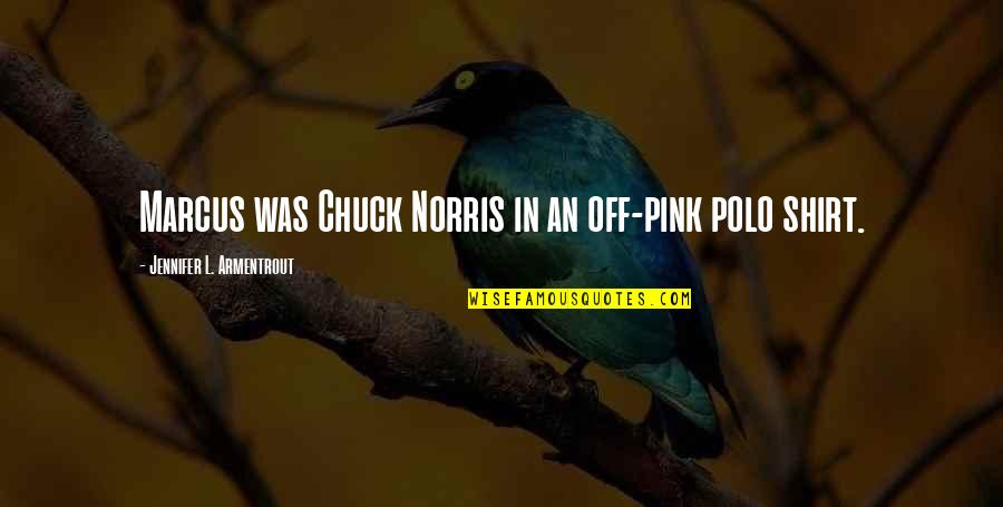 Guiara A Toda Quotes By Jennifer L. Armentrout: Marcus was Chuck Norris in an off-pink polo