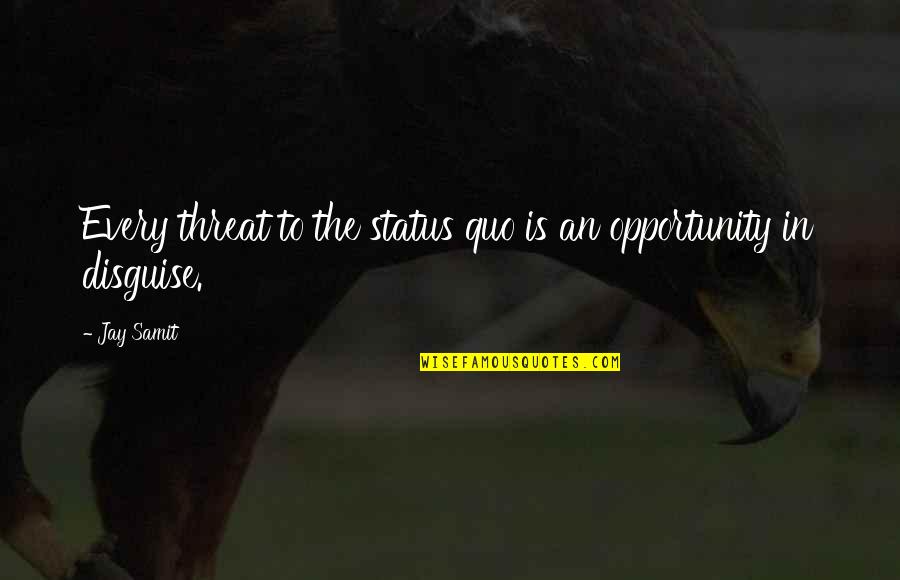 Guias Mined Quotes By Jay Samit: Every threat to the status quo is an