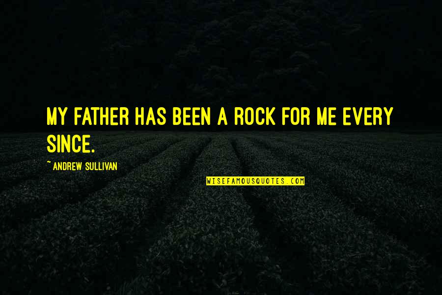 Guias Turisticos Quotes By Andrew Sullivan: My father has been a rock for me Guias Turisticos Quotes By Andrew Sullivan: My father has been a rock for me