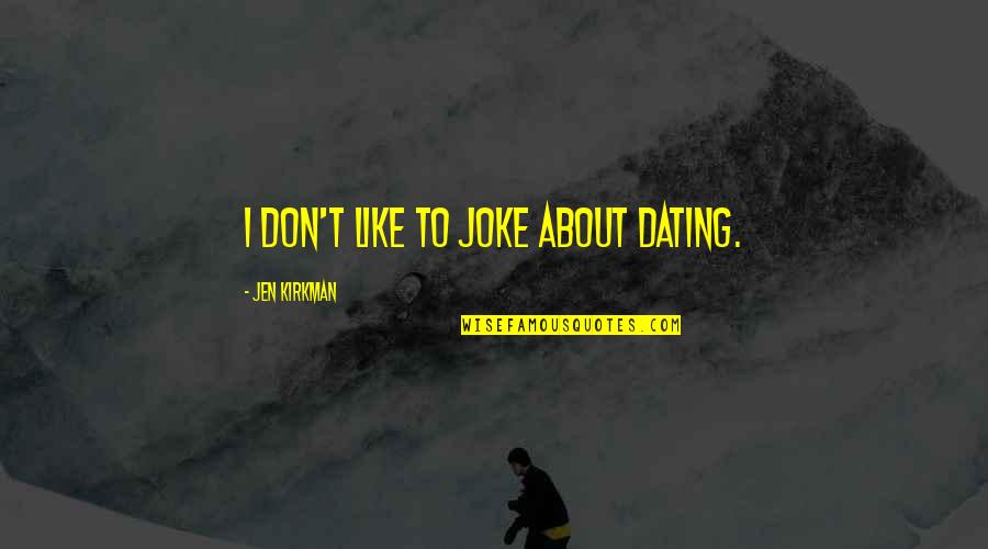 Guibii Quotes By Jen Kirkman: I don't like to joke about dating. Guibii Quotes By Jen Kirkman: I don't like to joke about dating.