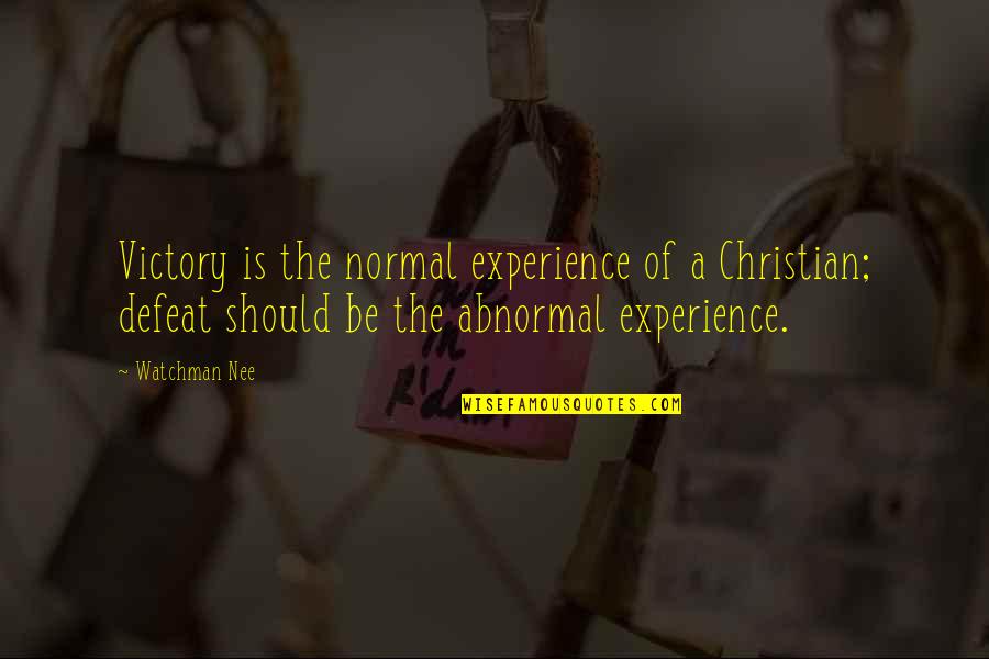 Guicciardini Apartment Quotes By Watchman Nee: Victory is the normal experience of a Christian;