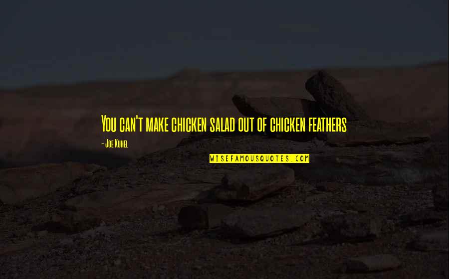 Guichard Drilling Quotes By Joe Kuhel: You can't make chicken salad out of chicken