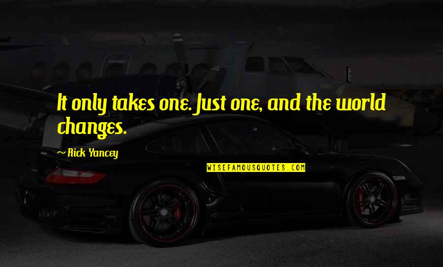 Guichen 35 Quotes By Rick Yancey: It only takes one. Just one, and the Guichen 35 Quotes By Rick Yancey: It only takes one. Just one, and the