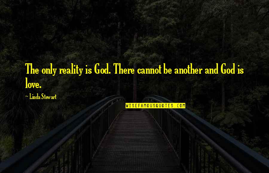 Guicheng Quotes By Linda Stewart: The only reality is God. There cannot be