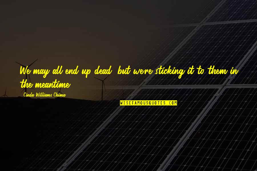 Guidalberto 2018 Quotes By Cinda Williams Chima: We may all end up dead, but we're Guidalberto 2018 Quotes By Cinda Williams Chima: We may all end up dead, but we're