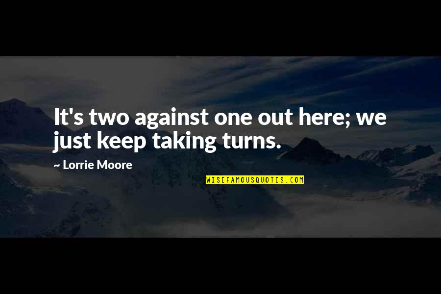 Guidalberto 2018 Quotes By Lorrie Moore: It's two against one out here; we just Guidalberto 2018 Quotes By Lorrie Moore: It's two against one out here; we just